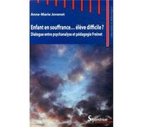Enfant en souffrance, élève difficile ? dialogue entre psychanalyse et pédagogie Freinet