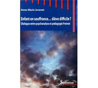 Enfant en souffrance, élève difficile ? dialogue entre psychanalyse et pédagogie Freinet Dialogue entre psychanalyse et pedagogie freinet - Anne-Marie Jovenet - Presses Universitaires Du Septen-Trion 