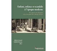 Enfant, enfance et scandale à l'époque moderne Des guerres de Religion à la révocation de l'édit de Nantes - Julien Léonard - Presses Universitaires Du Septentrion Editions - broché - Etude