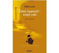 Enfant hyperactif : enfant trahi Gilbert Levet (Auteur)
