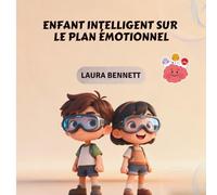 ENFANT INTELLIGENT SUR LE PLAN ÉMOTIONNEL: Apprendre quoi dire, faire et ressentir chaque jour