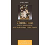 Enfant jesus. histoire et anthropologie d'une devotion dans l'occident chrétien