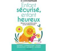 Enfant sécurisé, enfant heureux Dr Anne Raynaud-Postel (Auteur)