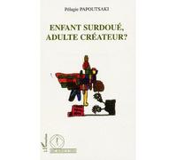 Enfant surdoué, adulte créateur? Pélagie Papoutsaki (Auteur)