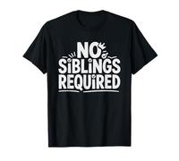 Enfant Unique Pas Besoin De Fratrie Humour sans Frères Et T-Shirt