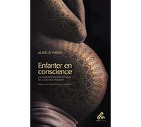 Enfanter en conscience: La dimension initiatique de l'accouchement