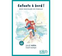 Enfants à bord ! Embarquer à tout âge - Julie Mira - Voiles Et Voiliers - broché - Guide