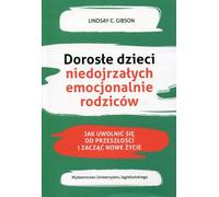 Enfants adultes de parents émotionnellement immatures. Comment se libérer du passé et commencer une nouvelle vie ?