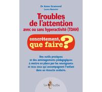 Enfants avec TDAH Concrètement que faire, Des outils pratiques et des aménagements pédagogiques à mettre en place par les enseignants et tous ceux qui accompagnent l'enfant dans sa réussite scolaire. 