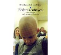 Enfants cobayes: Cancer de l'enfant : enquête sur les dérives d'un système