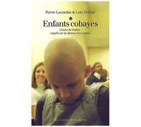Enfants Cobayes - Cancer De L'enfant : Enquête Sur Les Dérives D'un Système