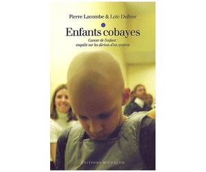 Enfants Cobayes - Cancer De L'enfant : Enquête Sur Les Dérives D'un Système