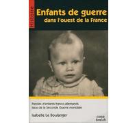 Enfants de guerre dans l'ouest de la France : Paroles d'enfants franco-allemands issus de la Seconde Guerre Mondiale