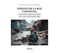 Enfants de la rue à Kinshasa, enfants traumatisés ou enfants sorciers - Alphonse Miema Bongo - Verone Eds - broché - Essai