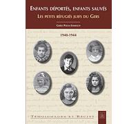 Enfants Déportés, Enfants Sauvés - Les Petits Réfugiés Juifs Du Gers (1940-1944)
