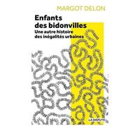 Enfants Des Bidonvilles - Une Autre Histoire Des Inégalités Urbaines