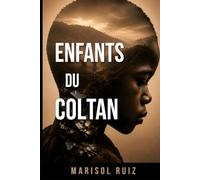 ENFANTS DU COLTAN: Fiction inspirée de faits réels