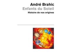 Enfants du soleil Histoire de nos origines - André Brahic - Odile Jacob - Poche - Essai