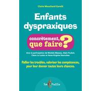 Enfants dyspraxiques Concrètement que faire, Pallier les troubles, valoriser les compétences, pour leur donner toutes les chances - Claire Mouchard Garelli - Tom Pousse - broché - Guide