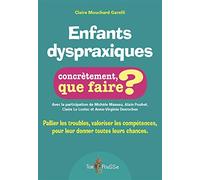 Enfants Dyspraxiques, Concrètement Que Faire - Pallier Les Troubles, Valoriser Les Compétences, Pour Leur Donner Toutes Les Chances