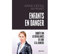 Enfants en danger Enquête sur les défaillances de l Aide à la jeunesse - Anne-Cécile Huwart - Kennes - broché - Essai