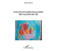 Enfants en soins palliatifs Des leçons de vie - Alain de Broca - L'harmattan - broché - Essai