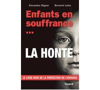 Enfants en souffrance...la honte Le livre noir de la protection de l'enfance - Bernard Laine - Fayard - broché - Essai