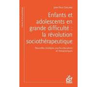 Enfants et adolescents en grande difficulté : la révolution sociothérapeutique: Nouvelles stratégies psycho-éducatives et thérapeutiques