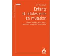 Enfants et adolescents en mutation Mode d’emploi pour les parents, éducateurs, enseignants et thérapeutes - Jean-Paul Gaillard - Esf - broché - Etude