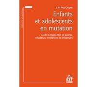 Enfants et adolescents en mutation: Mode d’emploi pour les parents, éducateurs, enseignants et thérapeutes
