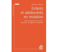 Enfants et adolescents en mutation: Mode d'emploi pour les parents, éducateurs enseignants et thérapeutes