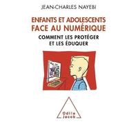 Enfants et adolescents face au numérique Comment les protéger et les éduquer - Jean-Charles Nayebi - Odile Jacob - broché - Guide