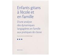 Enfants Gitans À L'école Et En Famille - D'une Analyse Des Dynamiques Langagières En Famille Aux Pratiques De Classe