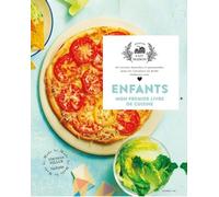 Enfants, mon premier livre de cuisine: 65 recettes fastoches et gourmandes pour les cuisiniers en herbe, élaborées avec amour
