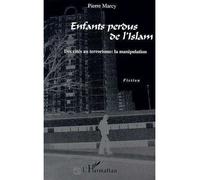Enfants perdus de l'islam - Des cités au terrorisme : la manipulation - Pierre Marcy - L'harmattan - Livre