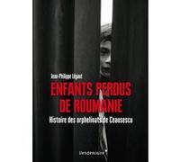 Enfants Perdus De Roumanie - Histoire Des Orphelinats