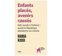 Enfants placés, avenirs cassés - Aide sociale à l'enfance : quand la République abandonne ses enfants - Prenez position - Rania Kissi - First - broché - Essai