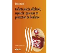 Enfants placés, déplacés, replacés - Parcours en protection de l'enfance