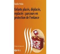 Enfants placés, déplacés, replacés - Parcours en protection de l'enfance Emilie Potin (Auteur)