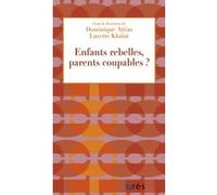 Enfants rebelles, parents coupables ? ATTIAS DOMINIQUE/ KHAIAT LUCETTE (Auteur), Lucette Khaiat (Direction), Dominique Attias (Direction)
