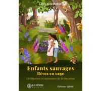 Enfants sauvages, rêves en cage Civilisation et naissance de l'éducation - Layla AbdelRahim - Libre Editions - broché - Essai