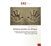 Enfants sorciers en Afrique Stratégie de communication pour l'éradication de l'infanticide rituel en milieu baatonu, au Bénin, c - Vitalien Raoul Adoukonou - Universitaires Europeennes - broché - Essa