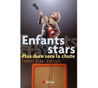 Enfants stars Plus dure sera la chute - Fanny Biascamano - Rocher Eds Du - broché - Essai
