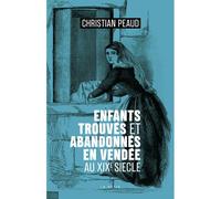 Enfants trouvés et abandonnés en Vendée au XIXème siècle - Christian Peaud - Geste - broché - Essai