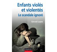 Enfants violés et violentés : le scandale ignoré Le scandale ignoré - Gérard Lopez - Dunod - broché - Essai
