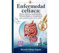 Enfermedad celíaca: bases clínicas, nutricionales, farmacológicas y terapéuticas para profesionales de la salud