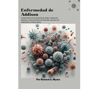 Enfermedad de Addison: Comprensión de los factores de riesgo y detección temprana, reconocimiento de síntomas, opciones de tratamiento y manejo eficaz