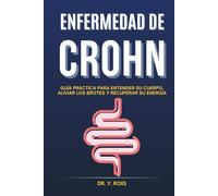Enfermedad de Crohn: Guía práctica para entender su cuerpo, aliviar los brotes y recuperar su energía