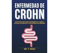 Enfermedad de Crohn: Guía práctica para entender su cuerpo, aliviar los brotes y recuperar su energía