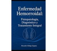 Enfermedad Hemorroidal: Fisiopatología, Diagnóstico y Tratamiento Integral